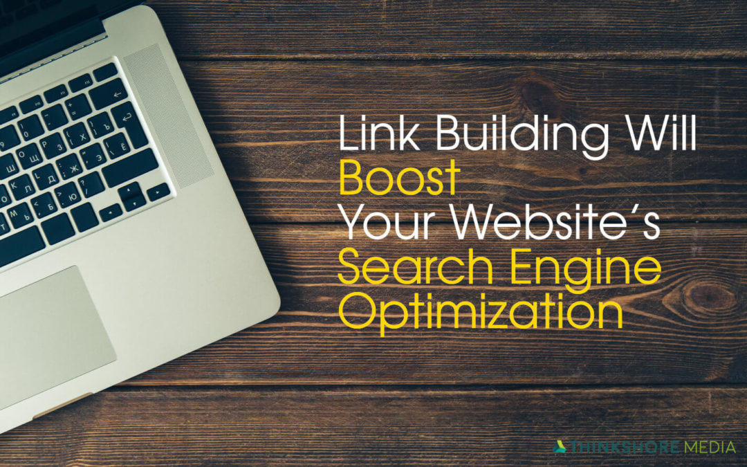 Link Building Will Boost Your Website’s Search Engine Optimization